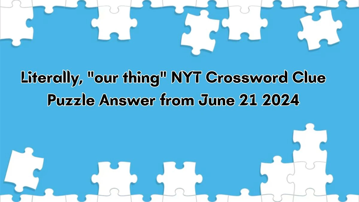 literally our thing nyt crossword