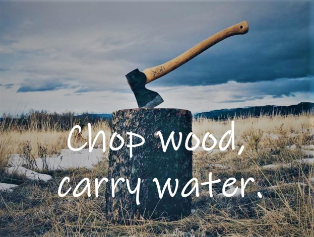 chop wood carry water​